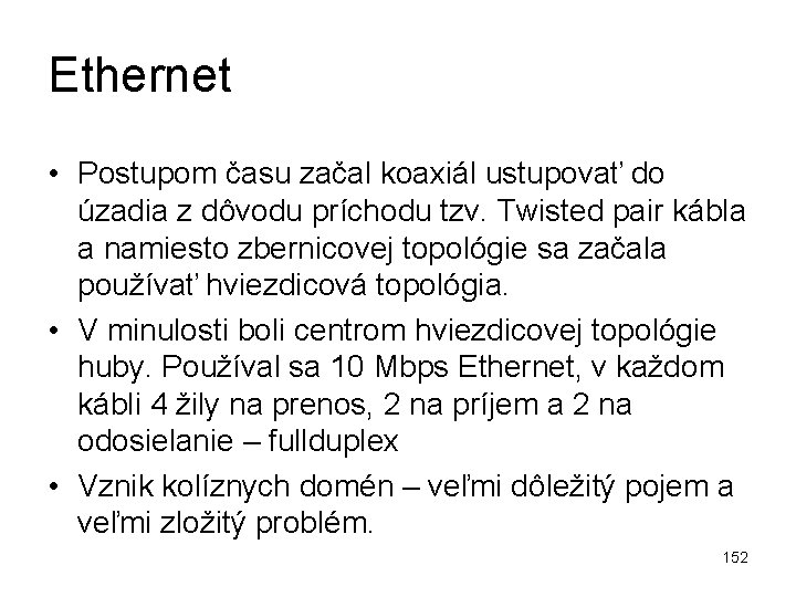 Ethernet • Postupom času začal koaxiál ustupovať do úzadia z dôvodu príchodu tzv. Twisted