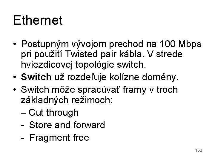 Ethernet • Postupným vývojom prechod na 100 Mbps pri použití Twisted pair kábla. V