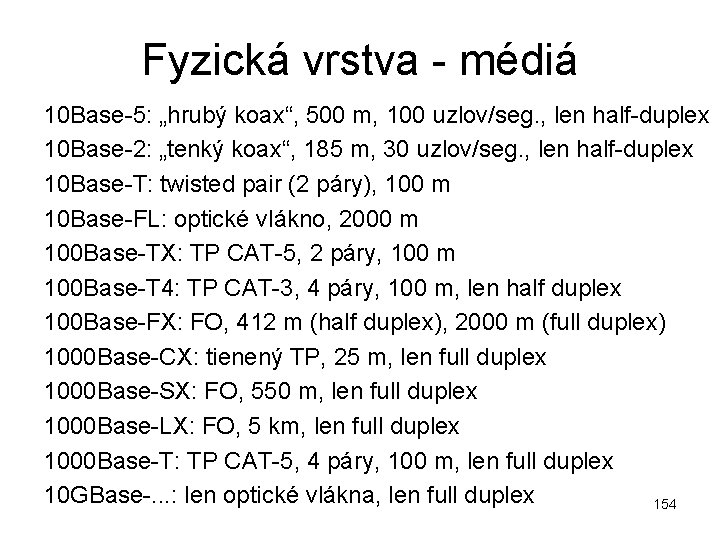 Fyzická vrstva - médiá 10 Base-5: „hrubý koax“, 500 m, 100 uzlov/seg. , len