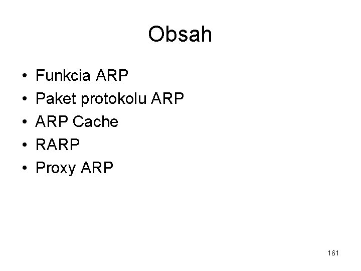 Obsah • • • Funkcia ARP Paket protokolu ARP Cache RARP Proxy ARP 161