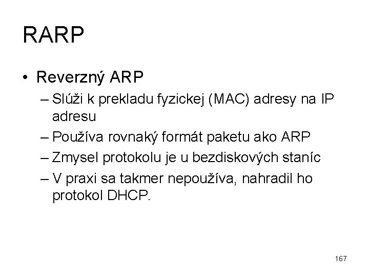 RARP • Reverzný ARP – Slúži k prekladu fyzickej (MAC) adresy na IP adresu