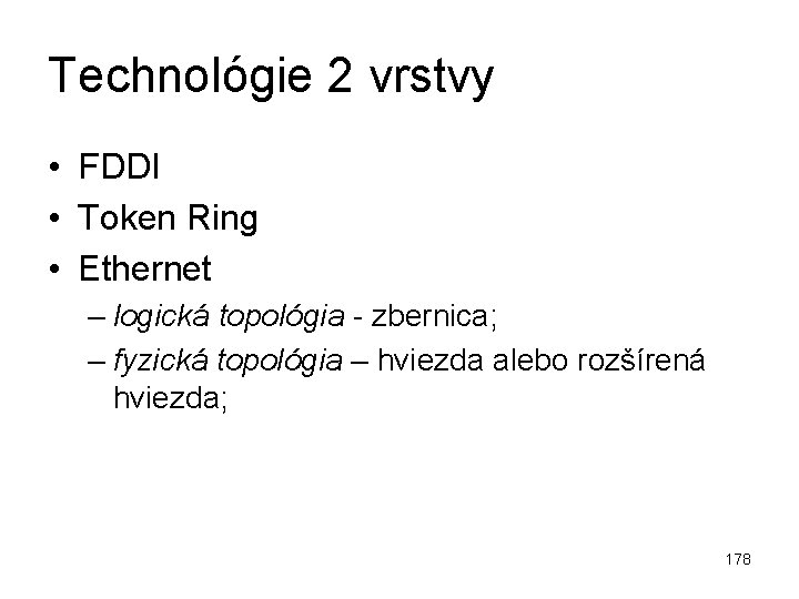 Technológie 2 vrstvy • FDDI • Token Ring • Ethernet – logická topológia -