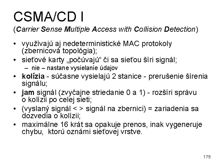 CSMA/CD I (Carrier Sense Multiple Access with Collision Detection) • využívajú aj nedeterministické MAC