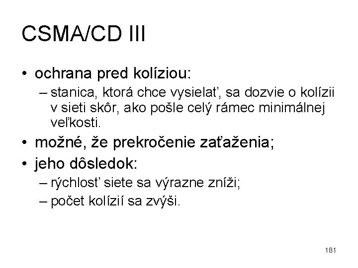 CSMA/CD III • ochrana pred kolíziou: – stanica, ktorá chce vysielať, sa dozvie o