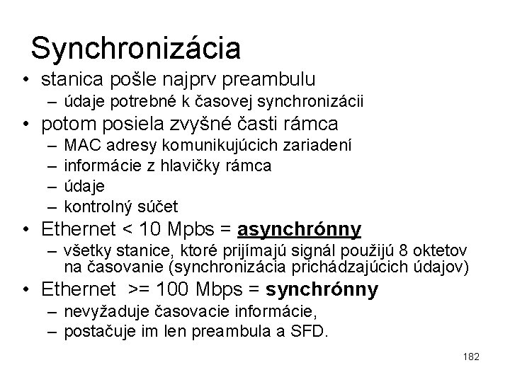 Synchronizácia • stanica pošle najprv preambulu – údaje potrebné k časovej synchronizácii • potom