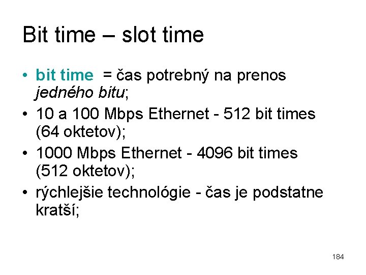 Bit time – slot time • bit time = čas potrebný na prenos jedného