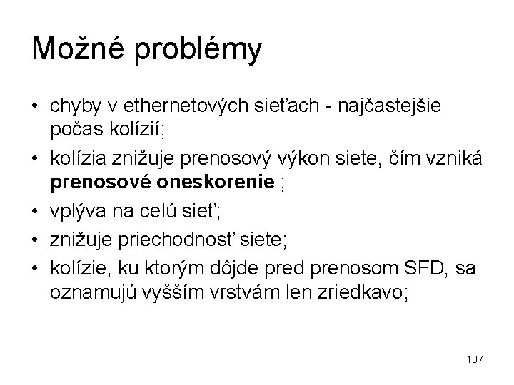 Možné problémy • chyby v ethernetových sieťach - najčastejšie počas kolízií; • kolízia znižuje