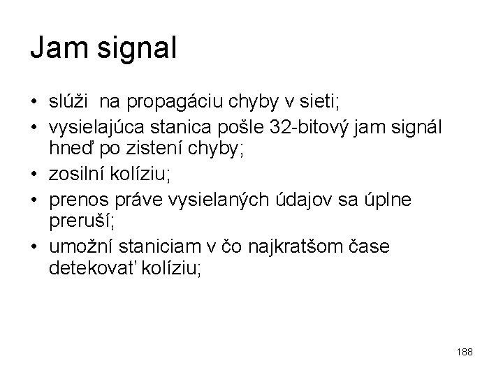 Jam signal • slúži na propagáciu chyby v sieti; • vysielajúca stanica pošle 32