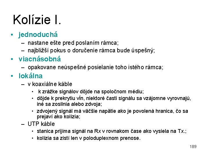 Kolízie I. • jednoduchá – nastane ešte pred poslaním rámca; – najbližší pokus o