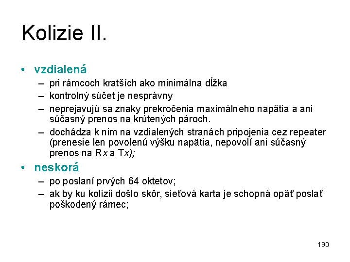 Kolizie II. • vzdialená – pri rámcoch kratších ako minimálna dĺžka – kontrolný súčet