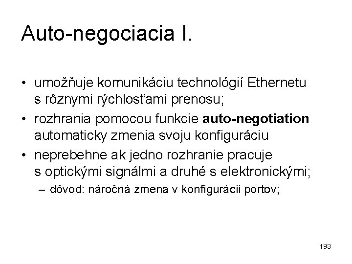 Auto-negociacia I. • umožňuje komunikáciu technológií Ethernetu s rôznymi rýchlosťami prenosu; • rozhrania pomocou