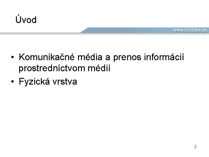  Úvod • Komunikačné média a prenos informácií prostredníctvom médií • Fyzická vrstva 2