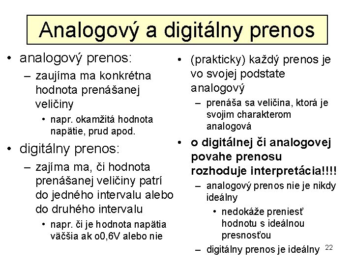 Analogový a digitálny prenos • analogový prenos: – zaujíma ma konkrétna hodnota prenášanej veličiny