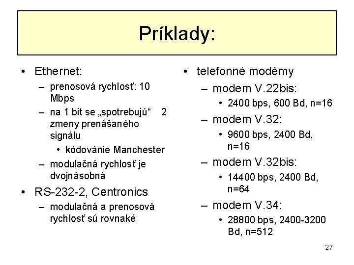 Príklady: • Ethernet: – prenosová rychlosť: 10 Mbps – na 1 bit se „spotrebujú“