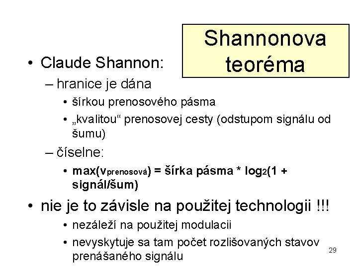  • Claude Shannon: – hranice je dána Shannonova teoréma • šírkou prenosového pásma