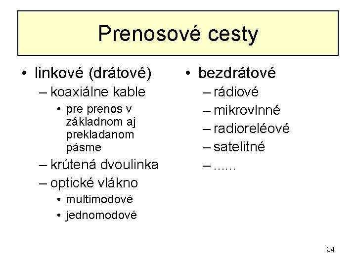 Prenosové cesty • linkové (drátové) – koaxiálne kable • prenos v základnom aj prekladanom