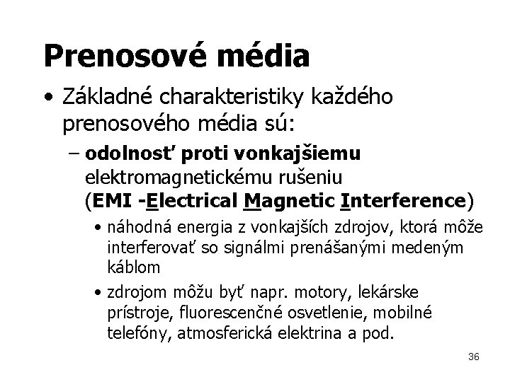 Prenosové média • Základné charakteristiky každého prenosového média sú: – odolnosť proti vonkajšiemu elektromagnetickému