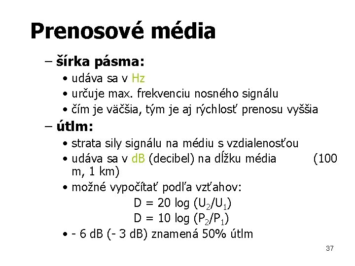 Prenosové média – šírka pásma: • udáva sa v Hz • určuje max. frekvenciu