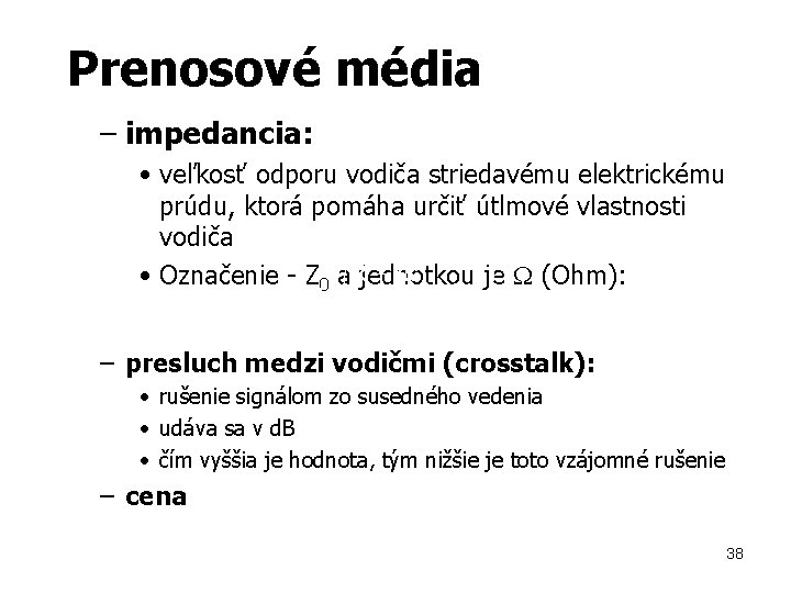 Prenosové média – impedancia: • veľkosť odporu vodiča striedavému elektrickému prúdu, ktorá pomáha určiť