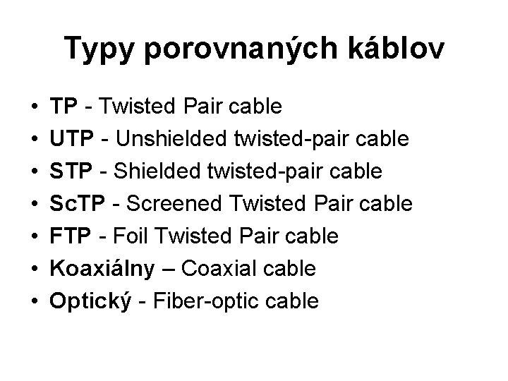 Typy porovnaných káblov • • TP - Twisted Pair cable UTP - Unshielded twisted-pair