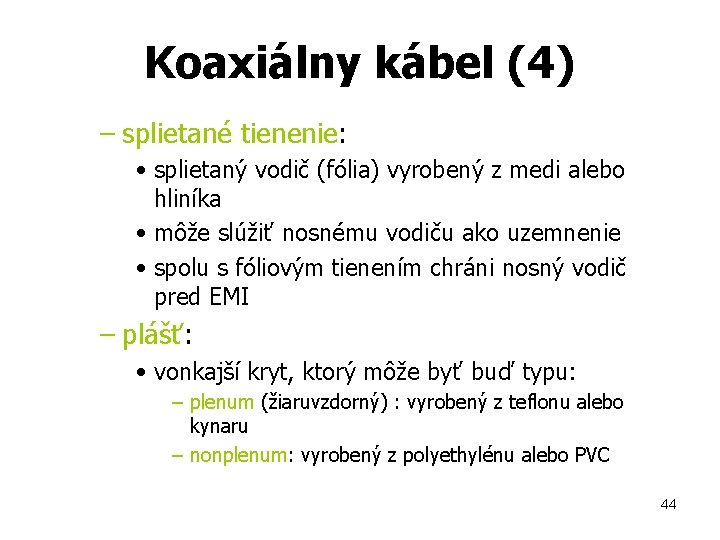 Koaxiálny kábel (4) – splietané tienenie: • splietaný vodič (fólia) vyrobený z medi alebo