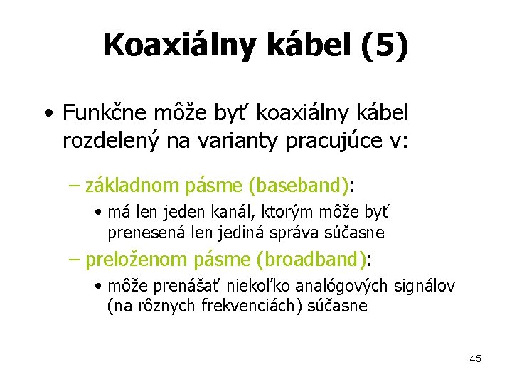 Koaxiálny kábel (5) • Funkčne môže byť koaxiálny kábel rozdelený na varianty pracujúce v: