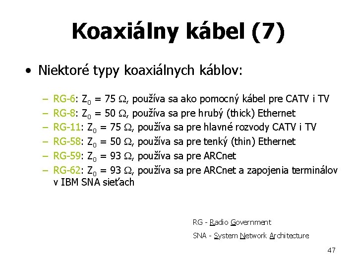 Koaxiálny kábel (7) • Niektoré typy koaxiálnych káblov: – – – RG-6: Z 0