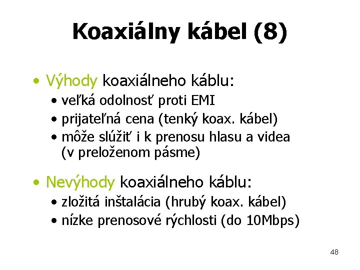 Koaxiálny kábel (8) • Výhody koaxiálneho káblu: • veľká odolnosť proti EMI • prijateľná