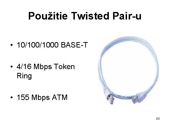 Použitie Twisted Pair-u • 10/1000 BASE-T • 4/16 Mbps Token Ring • 155 Mbps
