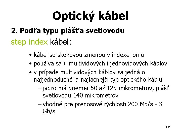 Optický kábel 2. Podľa typu plášťa svetlovodu step index kábel: • kábel so skokovou