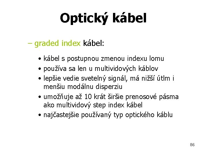 Optický kábel – graded index kábel: • kábel s postupnou zmenou indexu lomu •