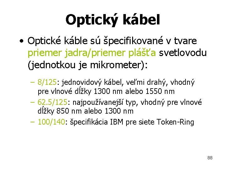 Optický kábel • Optické káble sú špecifikované v tvare priemer jadra/priemer plášťa svetlovodu (jednotkou