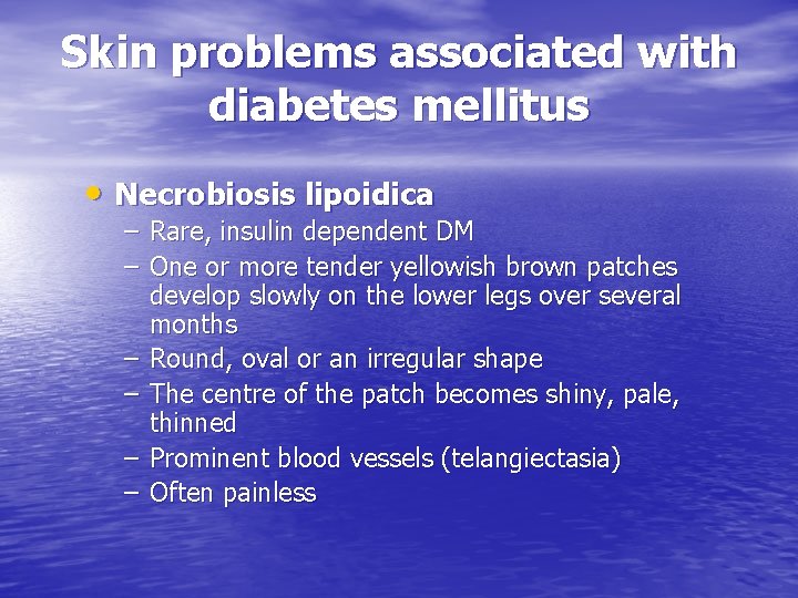 Skin problems associated with diabetes mellitus • Necrobiosis lipoidica – Rare, insulin dependent DM