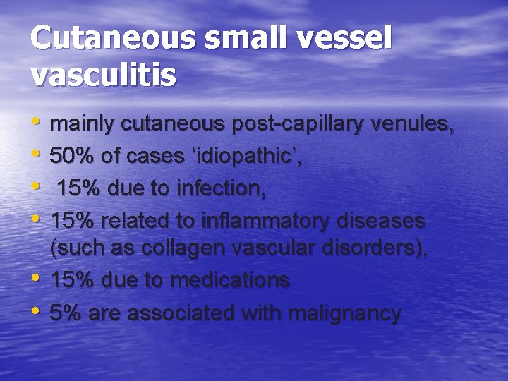 Cutaneous small vessel vasculitis • • • mainly cutaneous post-capillary venules, 50% of cases