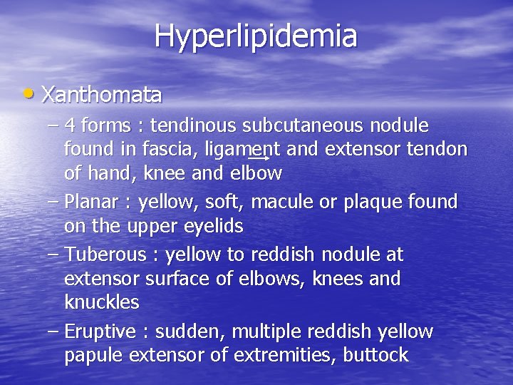 Hyperlipidemia • Xanthomata – 4 forms : tendinous subcutaneous nodule found in fascia, ligament