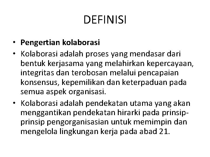 DEFINISI • Pengertian kolaborasi • Kolaborasi adalah proses yang mendasar dari bentuk kerjasama yang