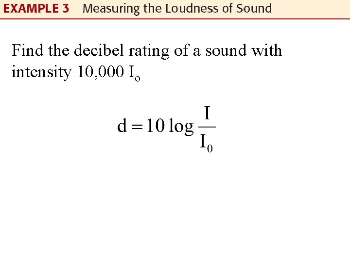 Find the decibel rating of a sound with intensity 10, 000 Io 