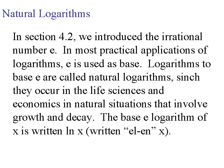 Natural Logarithms In section 4. 2, we introduced the irrational number e. In most