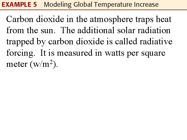 Carbon dioxide in the atmosphere traps heat from the sun. The additional solar radiation