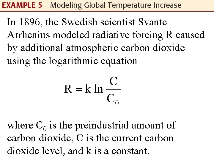 In 1896, the Swedish scientist Svante Arrhenius modeled radiative forcing R caused by additional