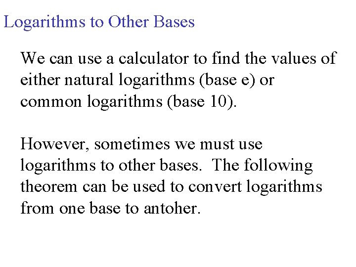 Logarithms to Other Bases We can use a calculator to find the values of