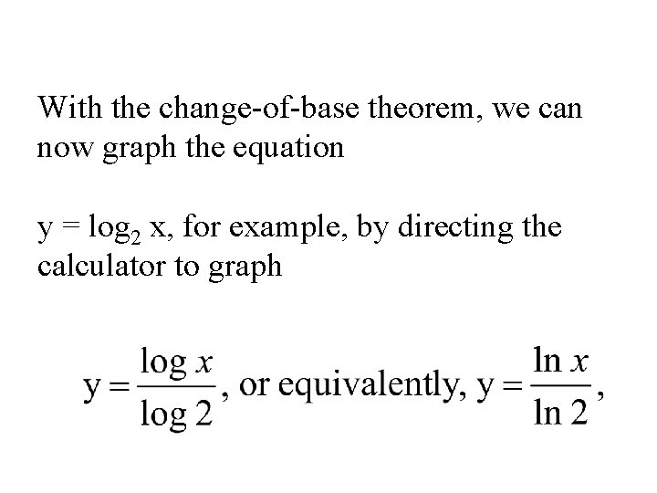 With the change-of-base theorem, we can now graph the equation y = log 2
