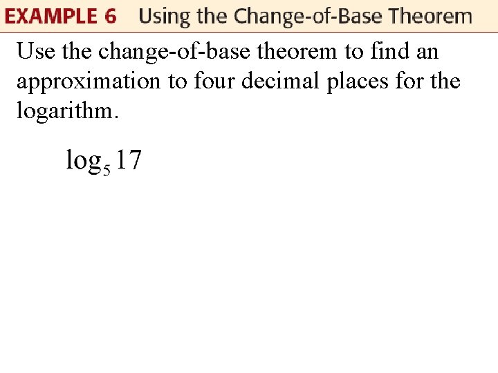 Use the change-of-base theorem to find an approximation to four decimal places for the