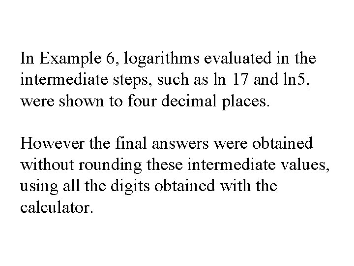 In Example 6, logarithms evaluated in the intermediate steps, such as ln 17 and