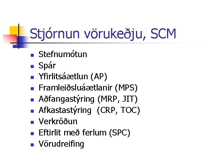 Stjórnun vörukeðju, SCM n n n n n Stefnumótun Spár Yfirlitsáætlun (AP) Framleiðsluáætlanir (MPS)