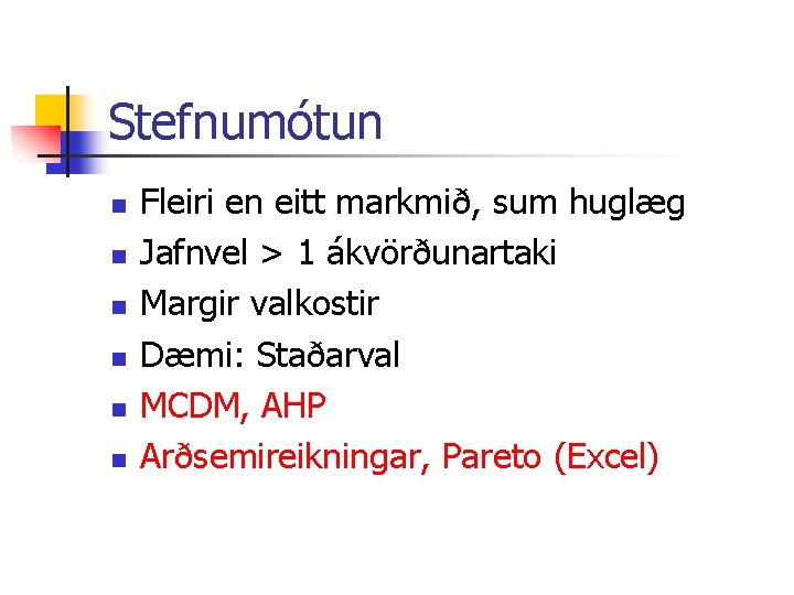 Stefnumótun n n n Fleiri en eitt markmið, sum huglæg Jafnvel > 1 ákvörðunartaki