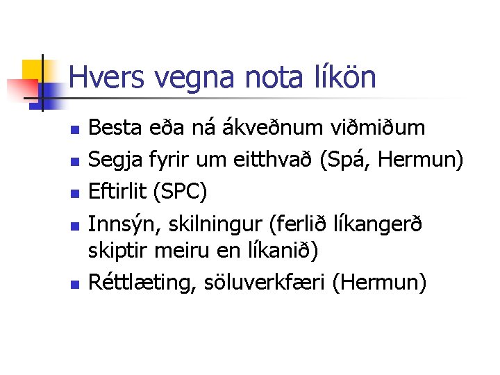 Hvers vegna nota líkön n n Besta eða ná ákveðnum viðmiðum Segja fyrir um