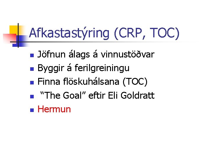 Afkastastýring (CRP, TOC) n n n Jöfnun álags á vinnustöðvar Byggir á ferilgreiningu Finna