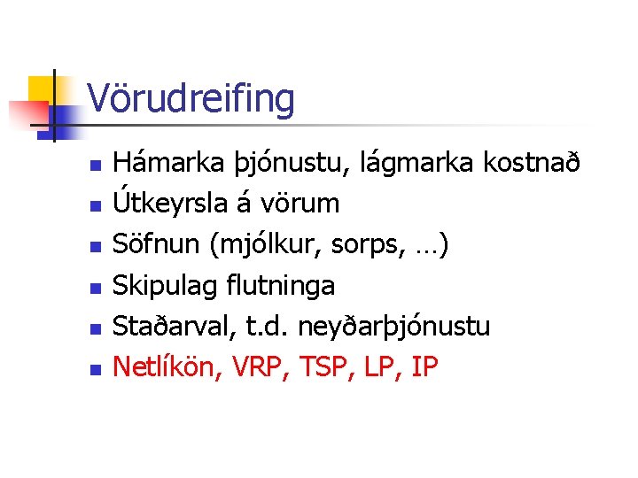 Vörudreifing n n n Hámarka þjónustu, lágmarka kostnað Útkeyrsla á vörum Söfnun (mjólkur, sorps,