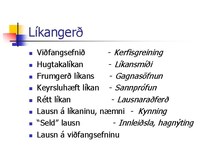 Líkangerð n n n n Viðfangsefnið - Kerfisgreining Hugtakalíkan - Líkansmíði Frumgerð líkans -